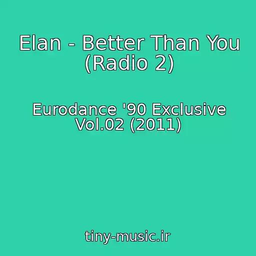 کاور آهنگ Elan - Better Than You (Radio 2) از Eurodance '90 Exclusive Vol.02 (2011)