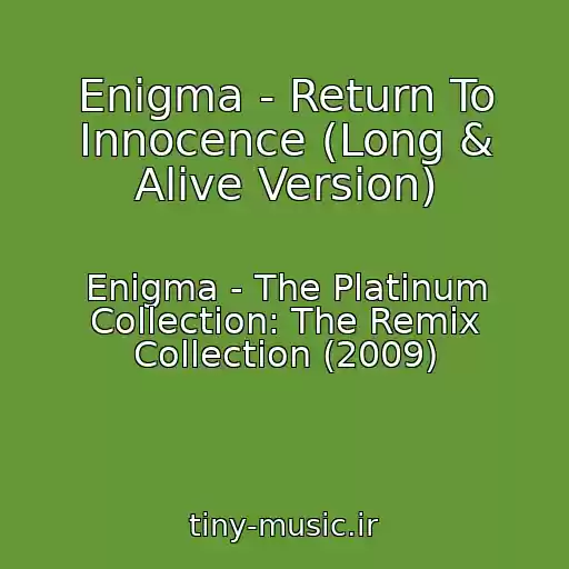 کاور آهنگ Enigma - Return To Innocence (Long & Alive Version) از Enigma - The Platinum Collection: The Remix Collection (2009)
