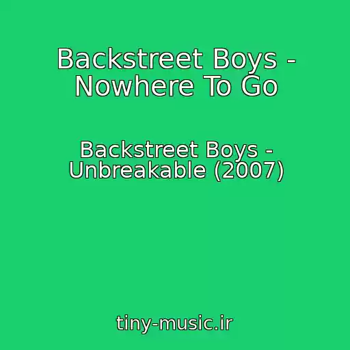 کاور آهنگ Backstreet Boys - Nowhere To Go از Backstreet Boys - Unbreakable (2007)