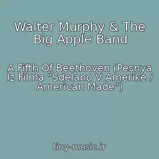 کاور آهنگ Walter Murphy & The Big Apple Band از A Fifth Of Beethoven (Pesnya Iz Filma "Sdelano V Amerike / American Made")