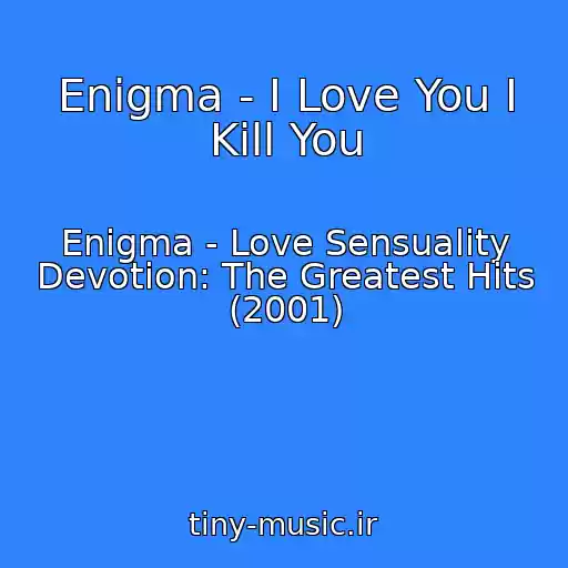کاور آهنگ Enigma - I Love You I Kill You از Enigma - Love Sensuality Devotion: The Greatest Hits (2001)