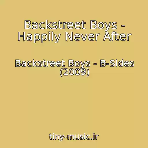 کاور آهنگ Backstreet Boys - Happily Never After از Backstreet Boys - B-Sides (2009)