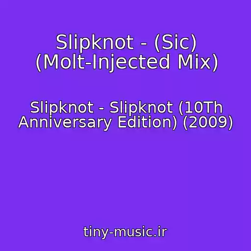 کاور آهنگ Slipknot - (Sic) (Molt-Injected Mix) از Slipknot - Slipknot (10Th Anniversary Edition) (2009)