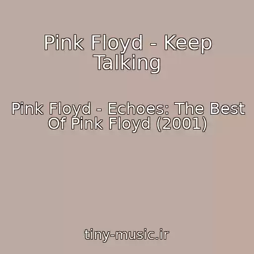 کاور آهنگ Pink Floyd - Keep Talking از Pink Floyd - Echoes: The Best Of Pink Floyd (2001)