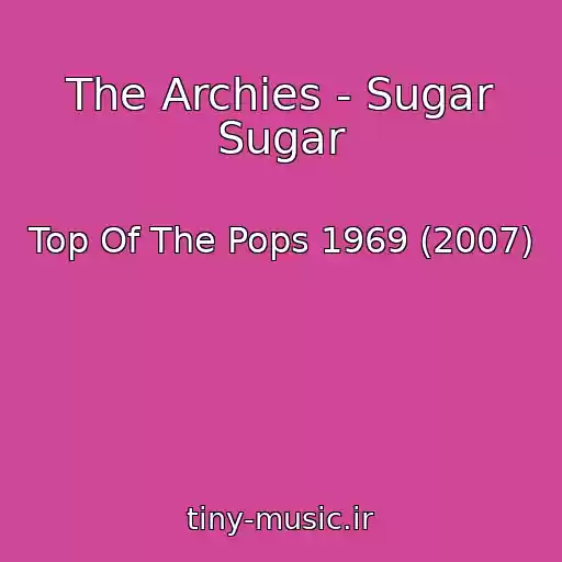 کاور آهنگ The Archies - Sugar Sugar از Top Of The Pops 1969 (2007)