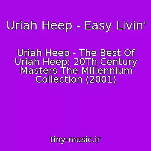 کاور آهنگ Uriah Heep - Easy Livin' از Uriah Heep - The Best Of Uriah Heep: 20Th Century Masters The Millennium Collection (2001)