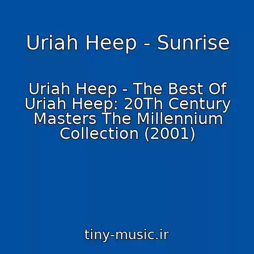 کاور آهنگ Uriah Heep - Sunrise از Uriah Heep - The Best Of Uriah Heep: 20Th Century Masters The Millennium Collection (2001)