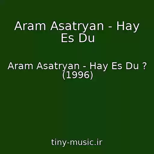 کاور آهنگ Aram Asatryan - Hay Es Du از Aram Asatryan - Hay Es Du ? (1996)