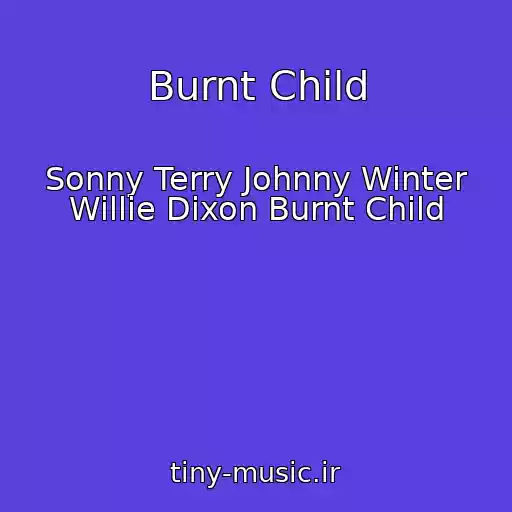 کاور آهنگ Burnt Child از Sonny Terry Johnny Winter Willie Dixon Burnt Child