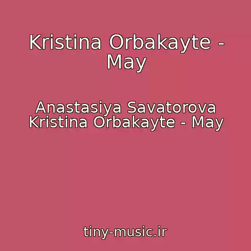 کاور آهنگ Kristina Orbakayte - May از Anastasiya Savatorova Kristina Orbakayte - May