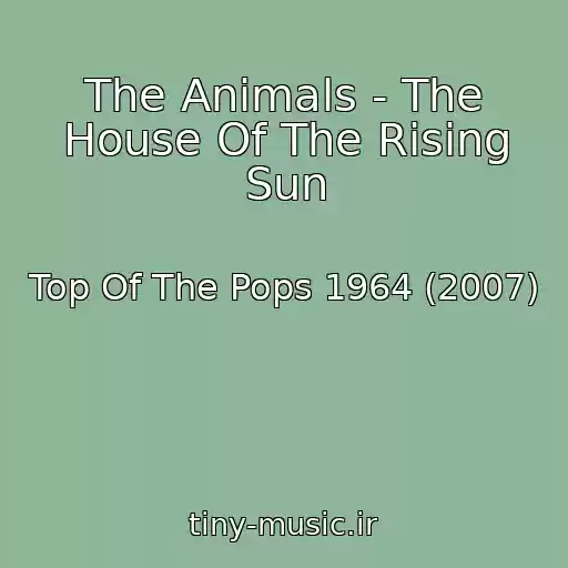 کاور آهنگ The Animals - The House Of The Rising Sun از Top Of The Pops 1964 (2007)