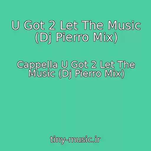 کاور آهنگ U Got 2 Let The Music (Dj Pierro Mix) از Cappella U Got 2 Let The Music (Dj Pierro Mix)
