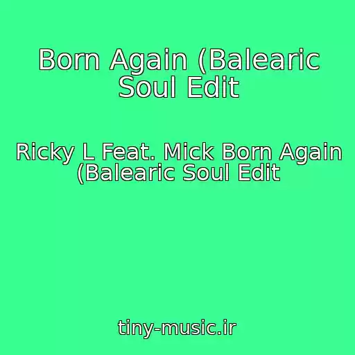 کاور آهنگ Born Again (Balearic Soul Edit از Ricky L Feat. Mick Born Again (Balearic Soul Edit