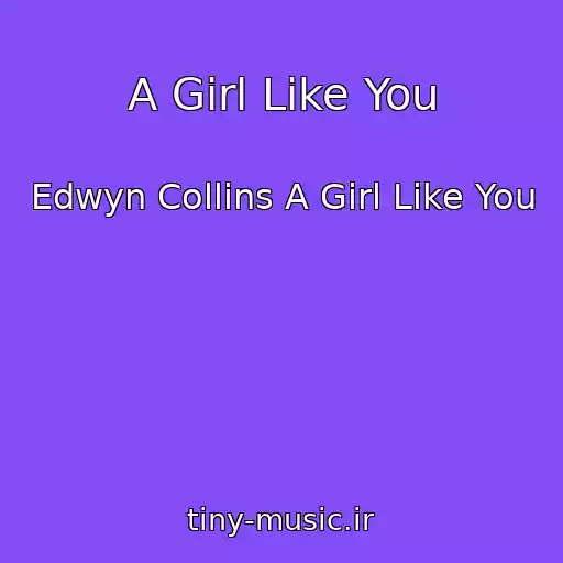 کاور آهنگ A Girl Like You از Edwyn Collins A Girl Like You