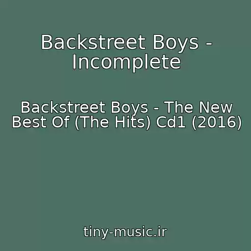 کاور آهنگ Backstreet Boys - Incomplete از Backstreet Boys - The New Best Of (The Hits) Cd1 (2016)