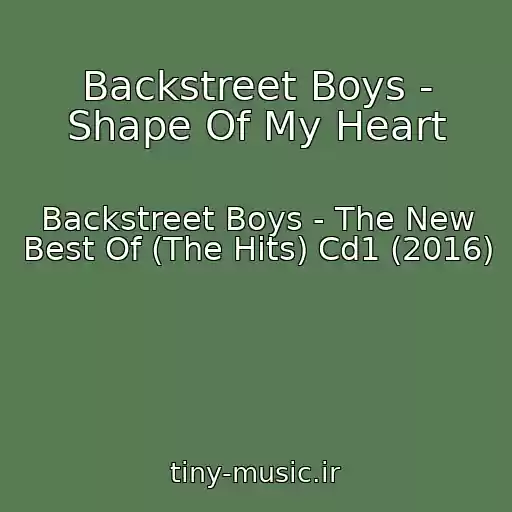 کاور آهنگ Backstreet Boys - Shape Of My Heart از Backstreet Boys - The New Best Of (The Hits) Cd1 (2016)
