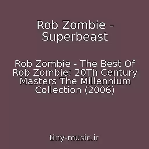 کاور آهنگ Rob Zombie - Superbeast از Rob Zombie - The Best Of Rob Zombie: 20Th Century Masters The Millennium Collection (2006)