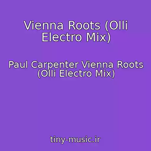 کاور آهنگ Vienna Roots (Olli Electro Mix) از Paul Carpenter Vienna Roots (Olli Electro Mix)
