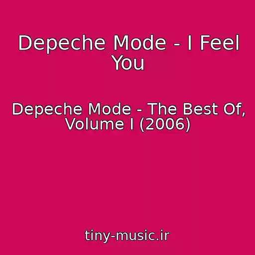 کاور آهنگ Depeche Mode - I Feel You از Depeche Mode - The Best Of, Volume I (2006)