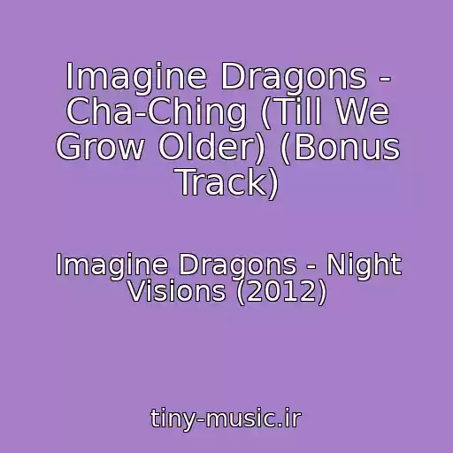 کاور آهنگ Imagine Dragons - Cha-Ching (Till We Grow Older) (Bonus Track) از Imagine Dragons - Night Visions (2012)