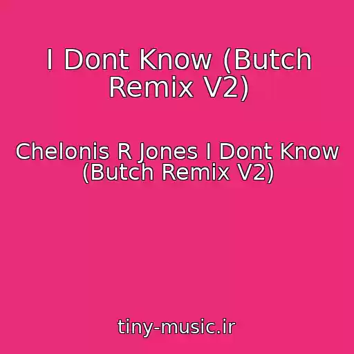 کاور آهنگ I Dont Know (Butch Remix V2) از Chelonis R Jones I Dont Know (Butch Remix V2)