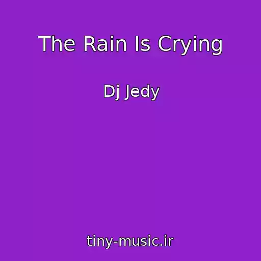 کاور آهنگ The Rain Is Crying از Dj Jedy