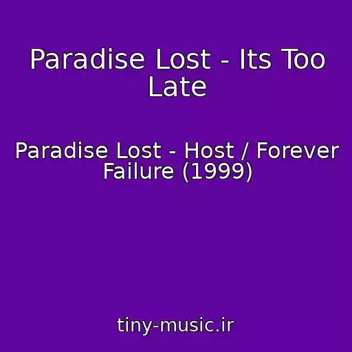 کاور آهنگ Paradise Lost - Its Too Late از Paradise Lost - Host / Forever Failure (1999)