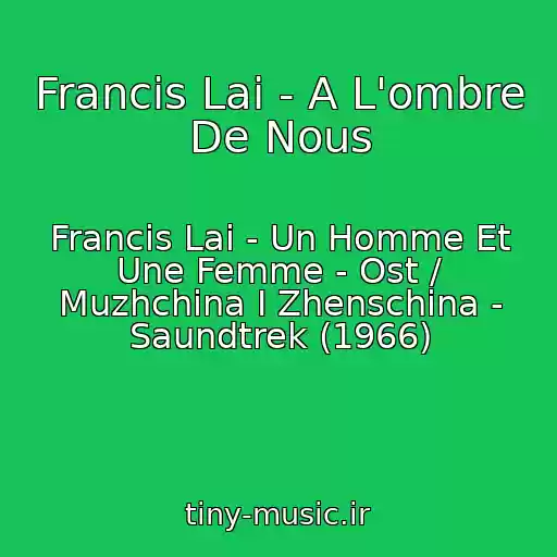 کاور آهنگ Francis Lai - A L'ombre De Nous از Francis Lai - Un Homme Et Une Femme - Ost / Muzhchina I Zhenschina - Saundtrek (1966)