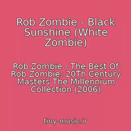 کاور آهنگ Rob Zombie - Black Sunshine (White Zombie) از Rob Zombie - The Best Of Rob Zombie: 20Th Century Masters The Millennium Collection (2006)