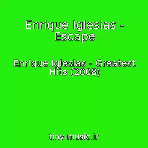 کاور آهنگ Enrique Iglesias - Escape از Enrique Iglesias - Greatest Hits (2008)