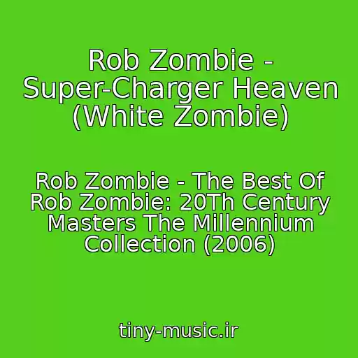 کاور آهنگ Rob Zombie - Super-Charger Heaven (White Zombie) از Rob Zombie - The Best Of Rob Zombie: 20Th Century Masters The Millennium Collection (2006)