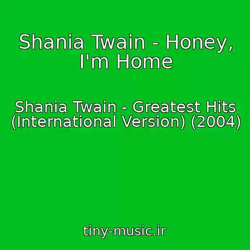 کاور آهنگ Shania Twain - Honey, I'm Home از Shania Twain - Greatest Hits (International Version) (2004)