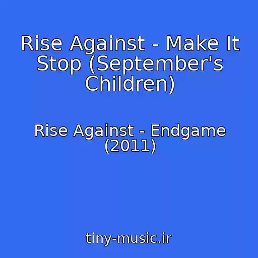 کاور آهنگ Rise Against - Make It Stop (September's Children) از Rise Against - Endgame (2011)
