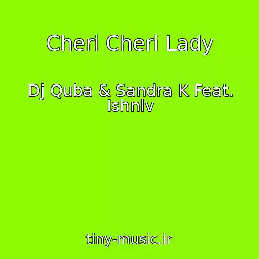 کاور آهنگ Cheri Cheri Lady از Dj Quba & Sandra K Feat. Ishnlv