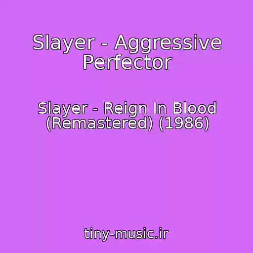 کاور آهنگ Slayer - Aggressive Perfector از Slayer - Reign In Blood (Remastered) (1986)