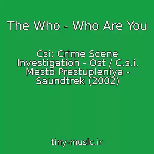 کاور آهنگ The Who - Who Are You از Csi: Crime Scene Investigation - Ost / C.s.i. Mesto Prestupleniya - Saundtrek (2002)