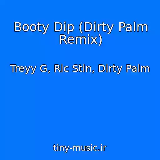 کاور آهنگ Booty Dip (Dirty Palm Remix) از Treyy G, Ric Stin, Dirty Palm