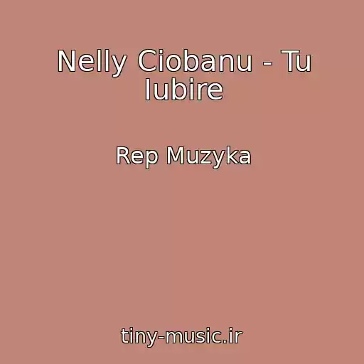 کاور آهنگ Nelly Ciobanu - Tu Iubire از Rep Muzyka