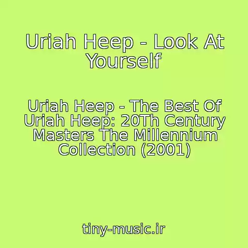 کاور آهنگ Uriah Heep - Look At Yourself از Uriah Heep - The Best Of Uriah Heep: 20Th Century Masters The Millennium Collection (2001)
