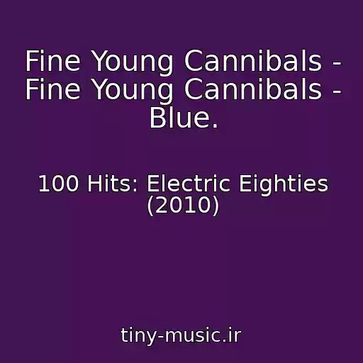 کاور آهنگ Fine Young Cannibals - Fine Young Cannibals - Blue. از 100 Hits: Electric Eighties (2010)