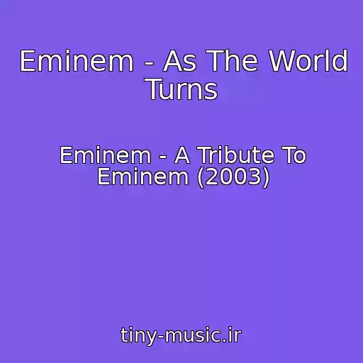 کاور آهنگ Eminem - As The World Turns از Eminem - A Tribute To Eminem (2003)