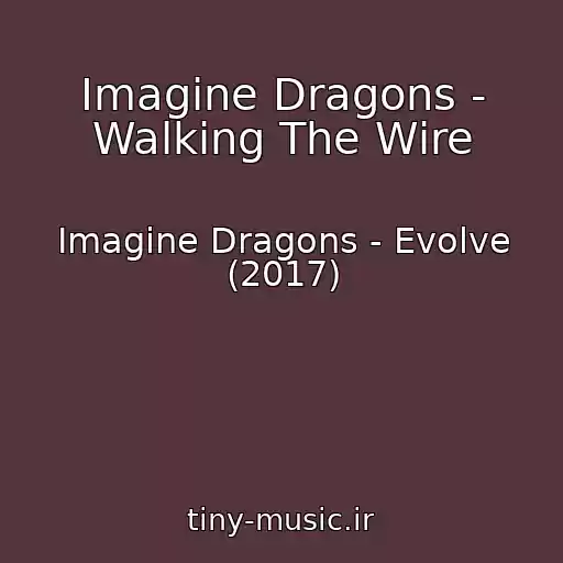 کاور آهنگ Imagine Dragons - Walking The Wire از Imagine Dragons - Evolve (2017)