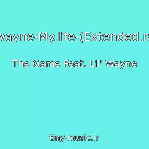 کاور آهنگ The.game.ft.lil.wayne-My.life-(Extended.radio.edit)-(Nofs) از The Game Feat. Lil' Wayne
