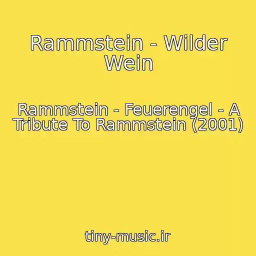 کاور آهنگ Rammstein - Wilder Wein از Rammstein - Feuerengel - A Tribute To Rammstein (2001)