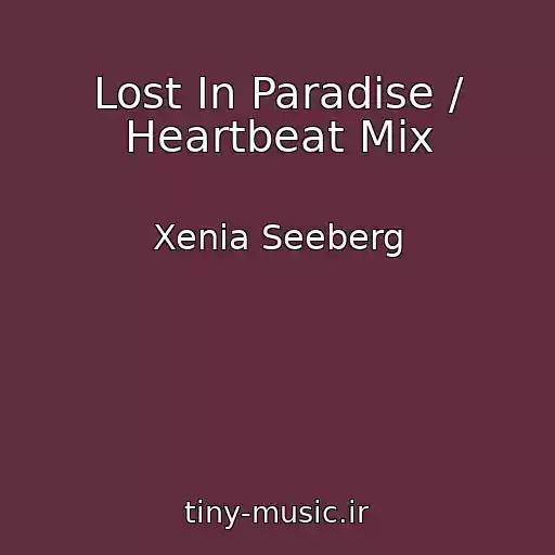 کاور آهنگ Lost In Paradise / Heartbeat Mix از Xenia Seeberg