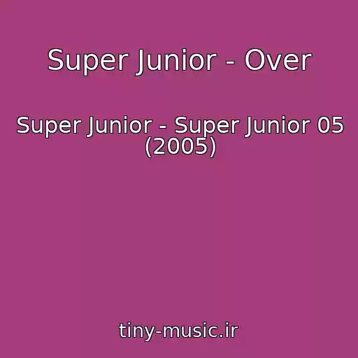 کاور آهنگ Super Junior - Over از Super Junior - Super Junior 05 (2005)