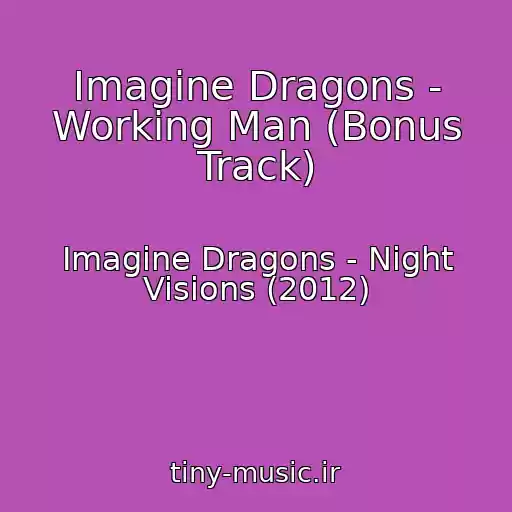 کاور آهنگ Imagine Dragons - Working Man (Bonus Track) از Imagine Dragons - Night Visions (2012)