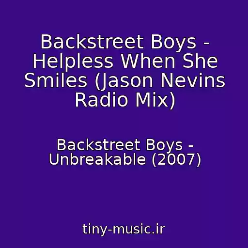 کاور آهنگ Backstreet Boys - Helpless When She Smiles (Jason Nevins Radio Mix) از Backstreet Boys - Unbreakable (2007)