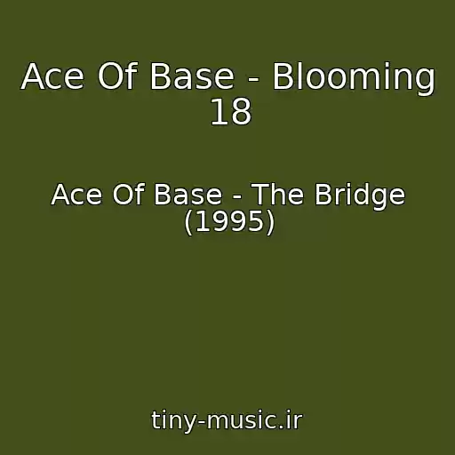 کاور آهنگ Ace Of Base - Blooming 18 از Ace Of Base - The Bridge (1995)