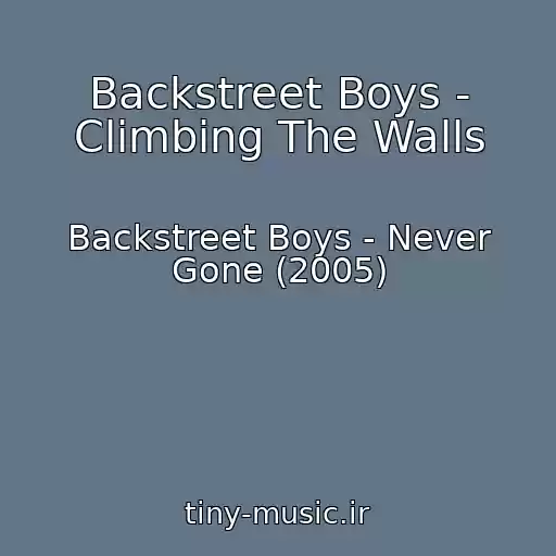 کاور آهنگ Backstreet Boys - Climbing The Walls از Backstreet Boys - Never Gone (2005)